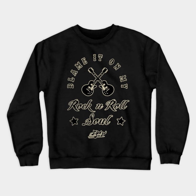 BLAME IT ON MY ROCK N ROLL SOUL Crewneck Sweatshirt by BG305